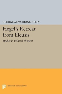 Hegel's Retreat from Eleusis(English, Paperback, Kelly George Armstrong)