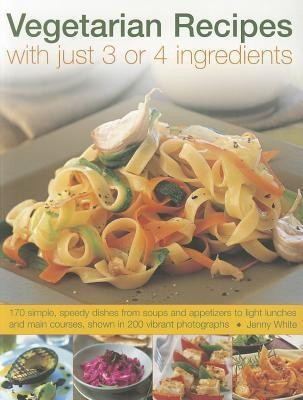Vegetarian Recipes With Just 3 or 4 Ingredients(English, Paperback, White Jenny)