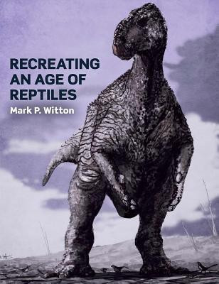 Recreating an Age of Reptiles(English, Paperback, Witton Mark P)
