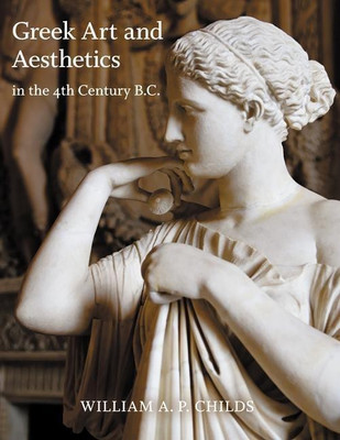 Greek Art and Aesthetics in the Fourth Century B.C.(English, Paperback, Childs William A. P.)