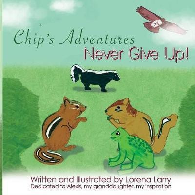 Chip's Adventures Never Give Up!(English, Paperback, Larry Lorena)