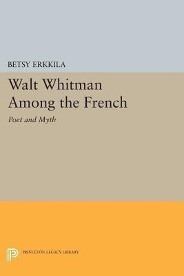 Walt Whitman Among the French(English, Paperback, Erkkila Betsy)
