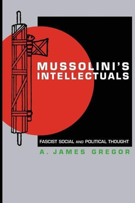 Mussolini's Intellectuals(English, Paperback, Gregor A. James)