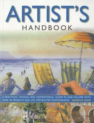 Artist's Handbook  - A Practical Manual and Inspirational Guide in One Volume, with Over 30 Projects and 475 Step-By-Step Photographs. Ange(English, Paperback, Gair Angela)