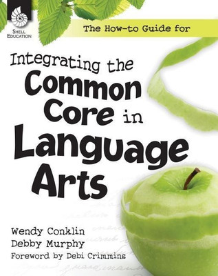 The How-To Guide for Integrating the Common Core in Language Arts(English, Electronic book text, Teacher Created Materials)