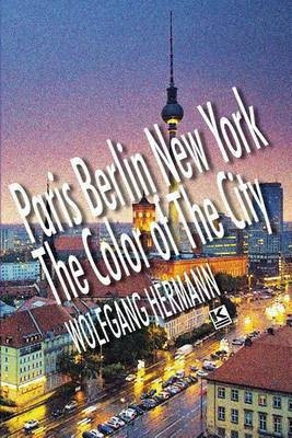 Paris Berlin New York - The Color of the City(English, Paperback, Hermann Wolfgang)