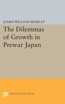 The Dilemmas of Growth in Prewar Japan(English, Paperback, Morley James William)