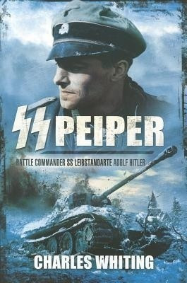 SS Peiper: Battle Commander SS Leibstandarte Adolf Hitler(English, Paperback, Whiting Charles)