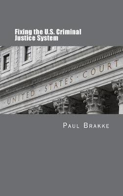 Fixing the U.S. Criminal Justice System(English, Hardcover, Brakke Paul)