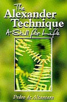 Alexander Technique: A Skill for Life(English, Paperback, Alcantara Pedro De)