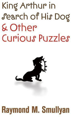 King Arthur in Search of His Dog and Other Curious Puzzles(English, Paperback, Smullyan Raymond M.)