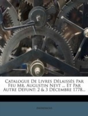Catalogue De Livres Delaisses Par Feu Mr. Augustin Neyt ... Et Par Autre Defunt(French, Paperback, Anonymous)