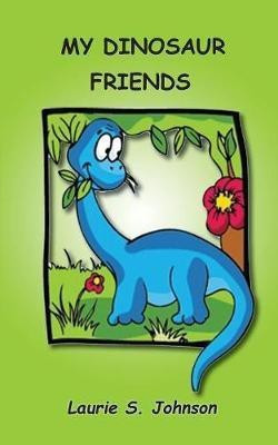 My Dinosaur Friends(English, Paperback, Johnson Laurie S)