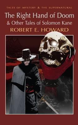 The Right Hand of Doom & Other Tales of Solomon Kane(English, Paperback, Howard Robert E.)