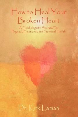 How to Heal Your Broken Heart(English, Hardcover, Laman Kirk Dr)