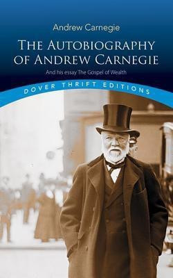 The Autobiography of Andrew Carnegie and His Essay(English, Paperback, Carnegie Andrew)