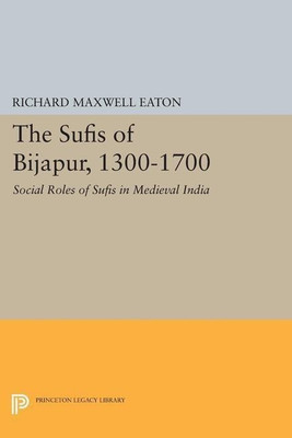 The Sufis of Bijapur, 1300-1700(English, Paperback, Eaton Richard Maxwell)