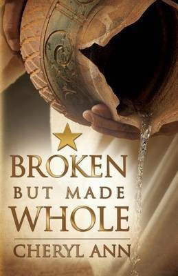 Broken but Made Whole(English, Paperback, Ann Cheryl)