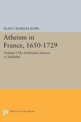 Atheism in France, 1650-1729, Volume I(English, Paperback, Kors Alan Charles)