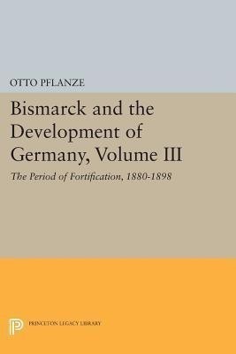 Bismarck and the Development of Germany, Volume III(English, Paperback, Pflanze Otto)