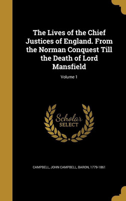 The Lives of the Chief Justices of England. From the Norman Conquest Till the Death of Lord Mansfield; Volume 1(English, Hardcover, unknown)