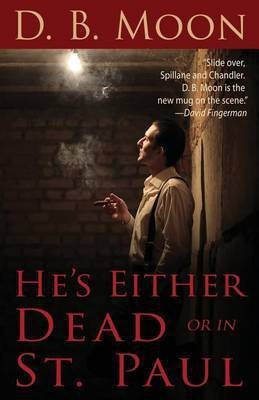 He's Either Dead or in St. Paul(English, Paperback, Moon D B)