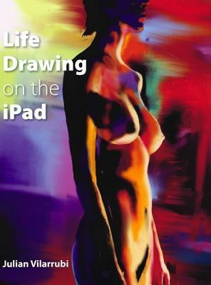 Life Drawing on the iPad(English, Paperback, Vilarrubi Julian)