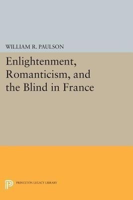 Enlightenment, Romanticism, and the Blind in France(English, Paperback, Paulson William R.)