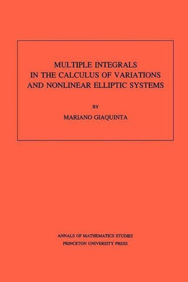 Multiple Integrals in the Calculus of Variations and Nonlinear Elliptic Systems(English, Paperback, Giaquinta Mariano)