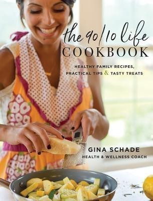 The 90/10 Life Cookbook(English, Hardcover, Schade Gina)