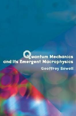 Quantum Mechanics and Its Emergent Macrophysics(English, Hardcover, Sewell Geoffrey L.)