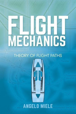 Flight Mechanics: Theory of Flight Paths(English, Paperback, Miele Angelo)