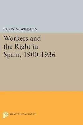 Workers and the Right in Spain, 1900-1936(English, Paperback, Winston Colin M.)