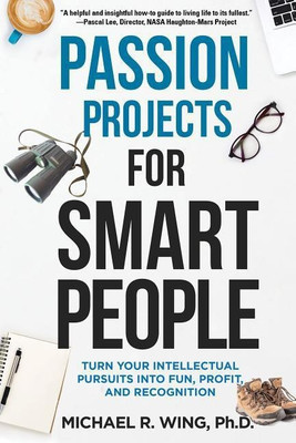 Passion Projects for Smart People(English, Paperback, Wing Michael R PhD)