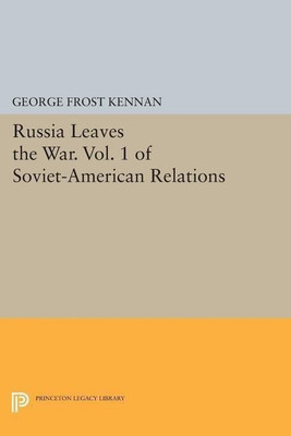 Russia Leaves the War. Vol. 1 of Soviet-American Relations(English, Paperback, Kennan George Frost)