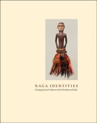 Naga Identities: Changing Local Cultures in the Northeast of India(English, Hardcover, Oppitz Michael)