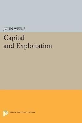 Capital and Exploitation(English, Paperback, Weeks John)