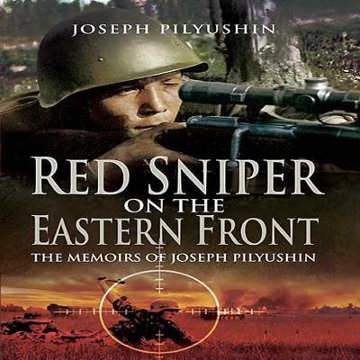 Red Sniper on the Eastern Front: the Memoirs of Joseph Pilyushin(English, Hardcover, Pilyushin Joseph)
