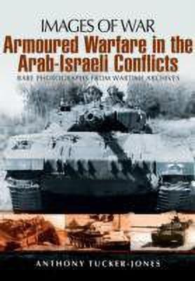 Armoured Warfare in the Arab-Israeli Conflicts(English, Paperback, Tucker-Jones Anthony)