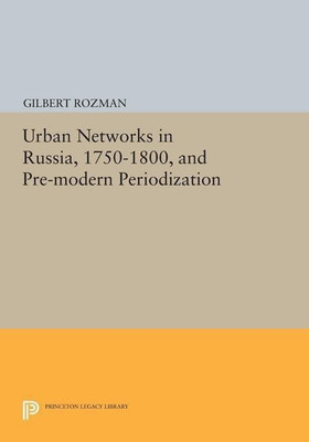 Urban Networks in Russia, 1750-1800, and Pre-modern Periodization(English, Paperback, Rozman Gilbert)