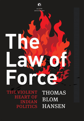THE LAW OF FORCE: The Violent Heart of Indian Politics(Paperback, Thomas Blom Hansen)