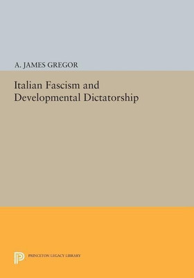 Italian Fascism and Developmental Dictatorship(English, Paperback, Gregor A. James)