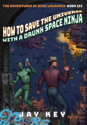 How to Save the Universe with a Drunk Space Ninja(English, Hardcover, Key Jay)