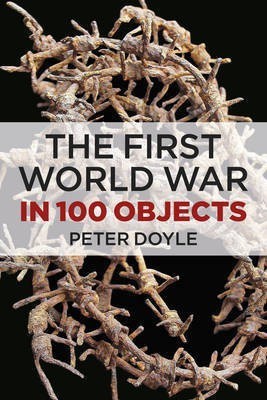 The First World War in 100 Objects(English, Hardcover, Doyle Peter)