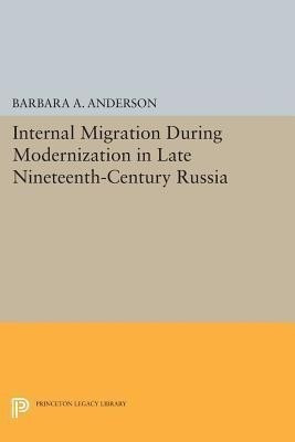 Internal Migration During Modernization in Late Nineteenth-Century Russia(English, Paperback, Anderson Barbara A.)