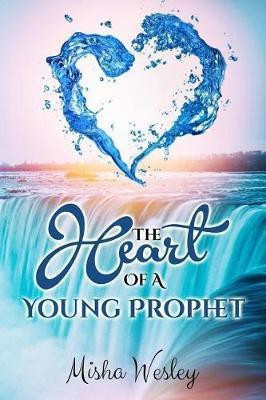The Heart Of A Young Prophet(English, Paperback, Wesley Misha)
