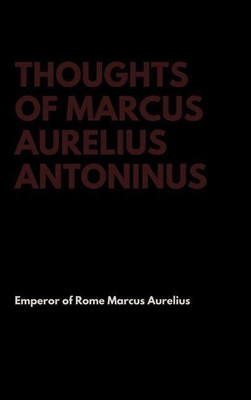 Thoughts of Marcus Aurelius Antoninus(English, Hardcover, Marcus Aurelius Emperor Of Rome)