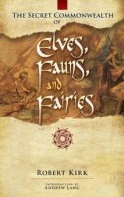 The Secret Commonwealth of Elves, Fauns and Fairies(English, Paperback, Kirk Robert Rev.)