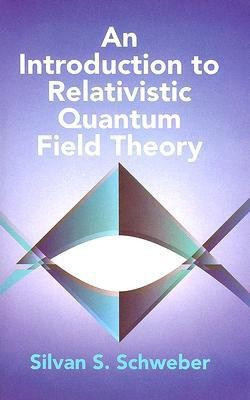 An Introduction to Relativistic Quantum Field Theory(English, Paperback, Schweber Silvan S)
