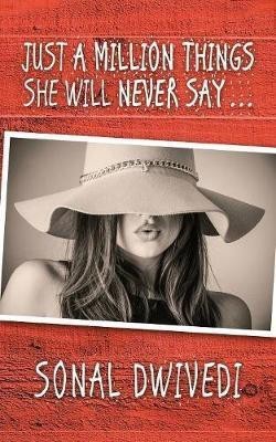 Just a Million Things She Will Never Say . . .(English, Paperback, Dwivedi Sonal)